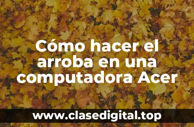 Cómo hacer el arroba en una computadora Acer