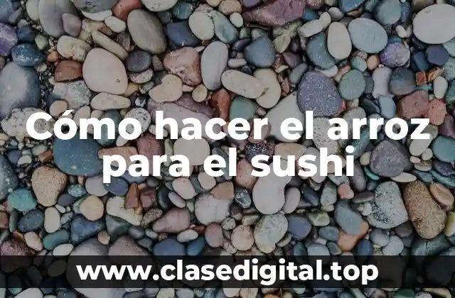 Cómo hacer el arroz para el sushi