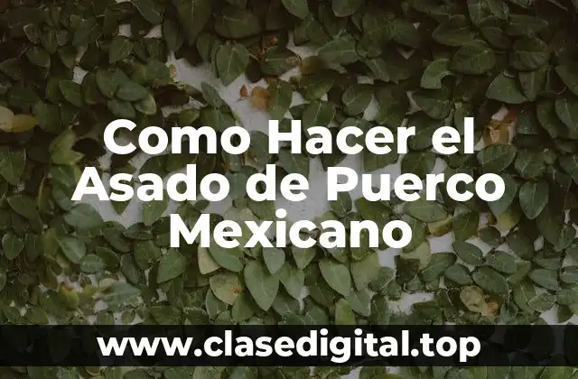 ¿Qué es el Asado de Puerco Mexicano?