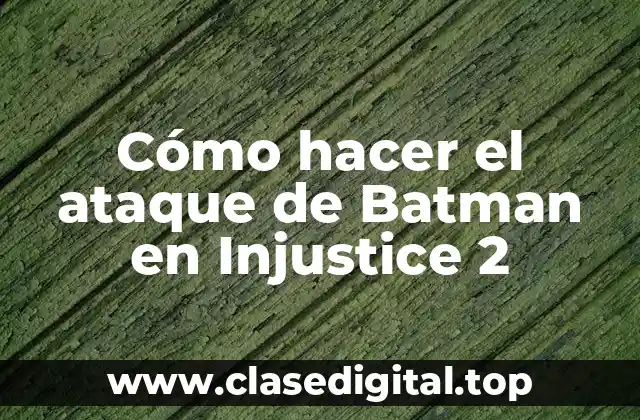 Cómo hacer el ataque de Batman en Injustice 2