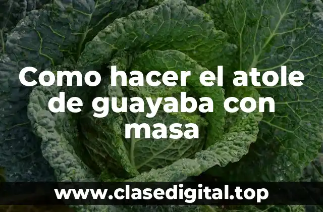 Como hacer el atole de guayaba con masa