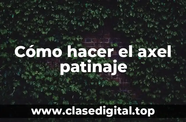 ¿Qué es el axel en patinaje artístico?