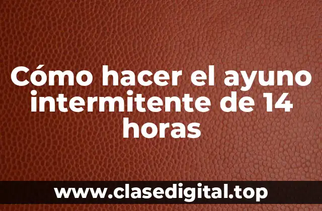 Cómo hacer el ayuno intermitente de 14 horas