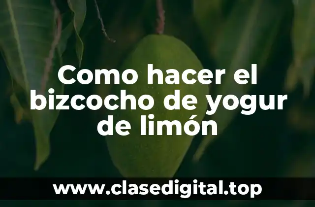 Como hacer el bizcocho de yogur de limón