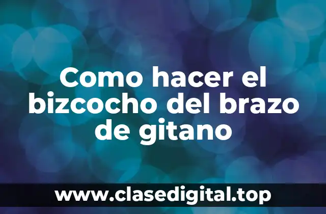 Como hacer el bizcocho del brazo de gitano