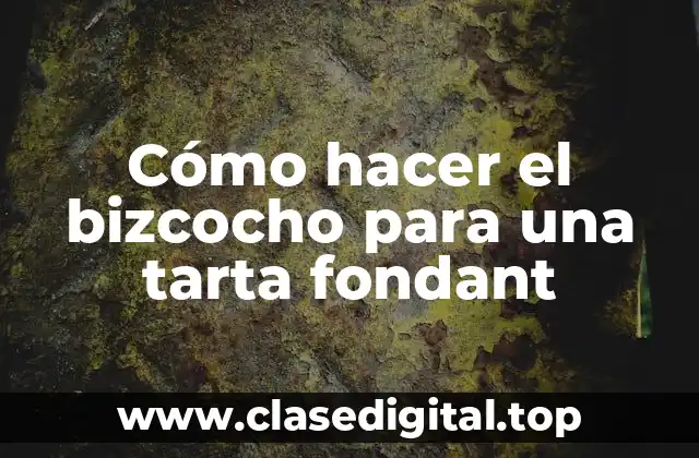 Cómo hacer el bizcocho para una tarta fondant