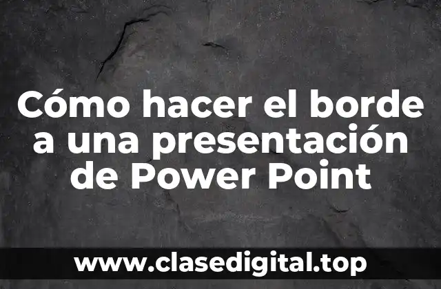 Cómo hacer el borde a una presentación de Power Point