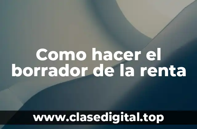 Como hacer el borrador de la renta