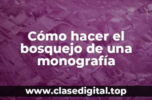 Cómo hacer el bosquejo de una monografía