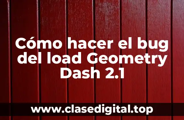 ¿Qué es el bug del load en Geometry Dash 2.1?