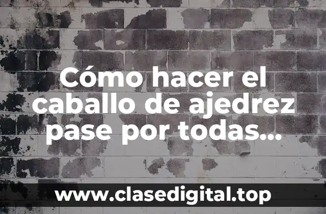 Cómo hacer el caballo de ajedrez pase por todas partes