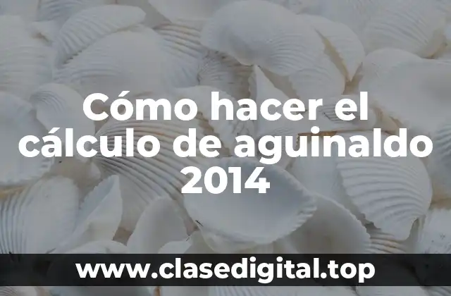 Cómo hacer el cálculo de aguinaldo 2014