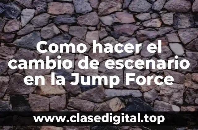 Como hacer el cambio de escenario en la Jump Force