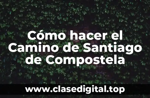 Cómo hacer el Camino de Santiago de Compostela