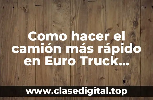 Como hacer el camión más rápido en Euro Truck Simulator