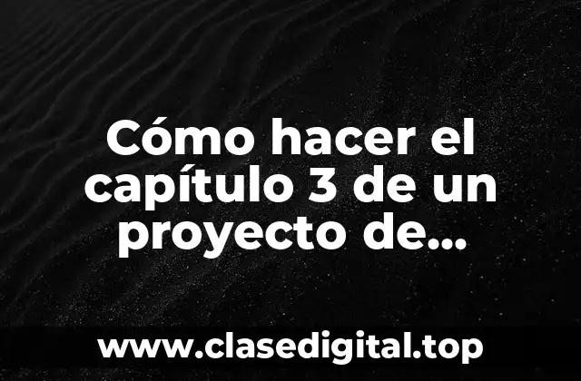 Cómo hacer el capítulo 3 de un proyecto de investigación