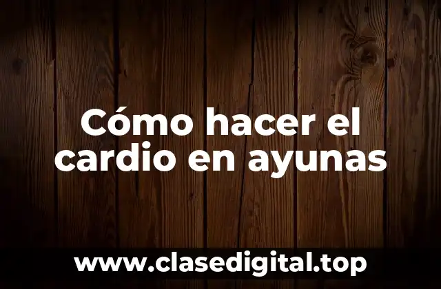 ¿Qué es el cardio en ayunas y para qué sirve?