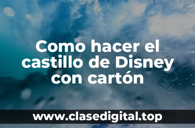 Como hacer el castillo de Disney con cartón