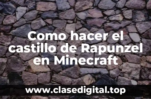 Como hacer el castillo de Rapunzel en Minecraft