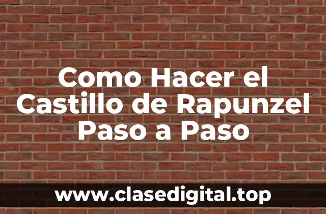 Como Hacer el Castillo de Rapunzel Paso a Paso