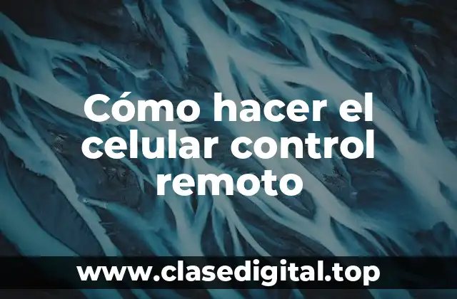 Cómo hacer el celular control remoto