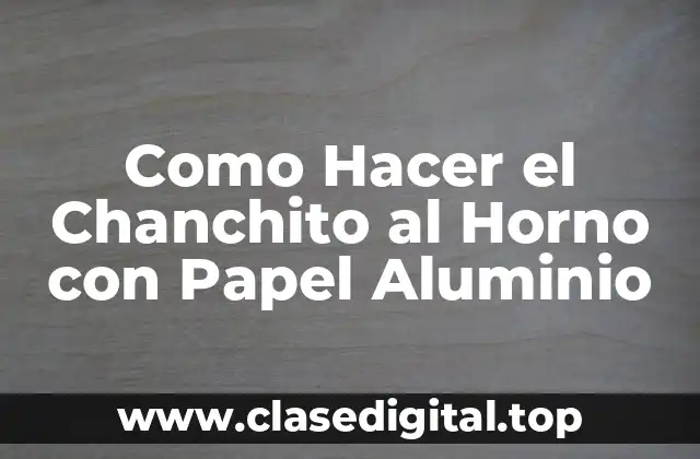 Como Hacer el Chanchito al Horno con Papel Aluminio