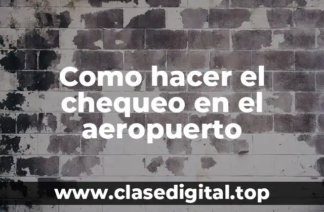 Como hacer el chequeo en el aeropuerto
