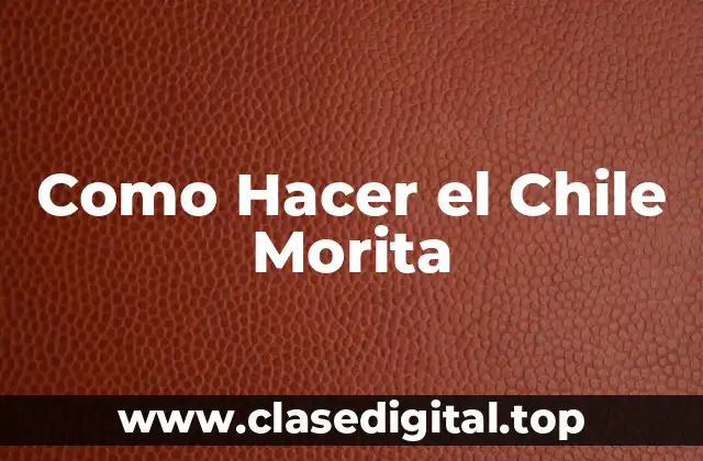 Como Hacer el Chile Morita
