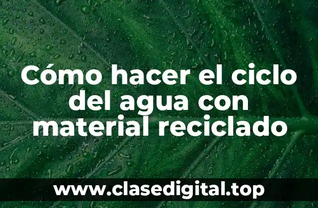 Cómo hacer el ciclo del agua con material reciclado