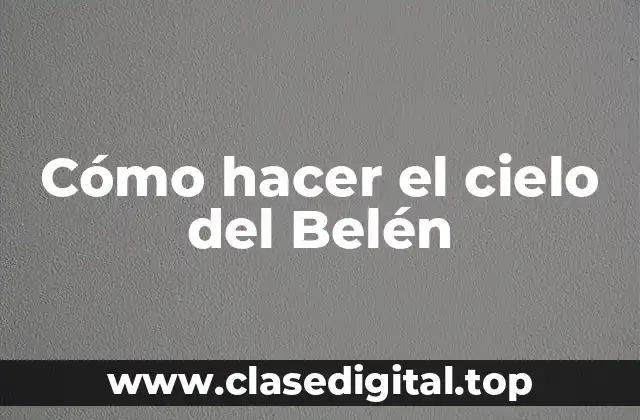 Cómo hacer el cielo del Belén