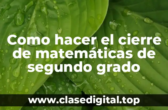 Como hacer el cierre de matemáticas de segundo grado