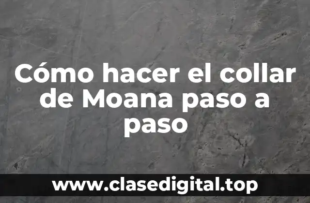Cómo hacer el collar de Moana paso a paso