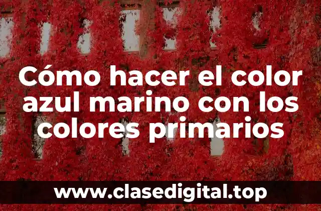 Cómo hacer el color azul marino con los colores primarios