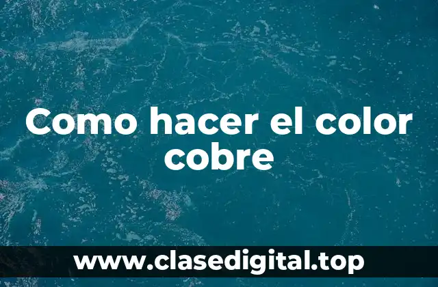 Como hacer el color cobre