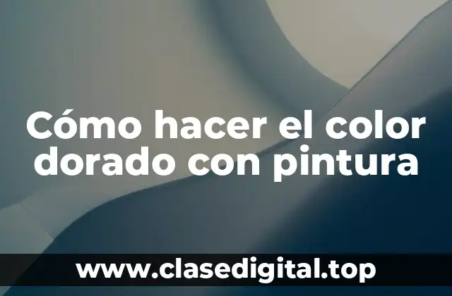 Cómo hacer el color dorado con pintura