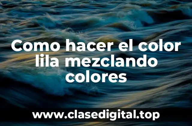 Como hacer el color lila mezclando colores