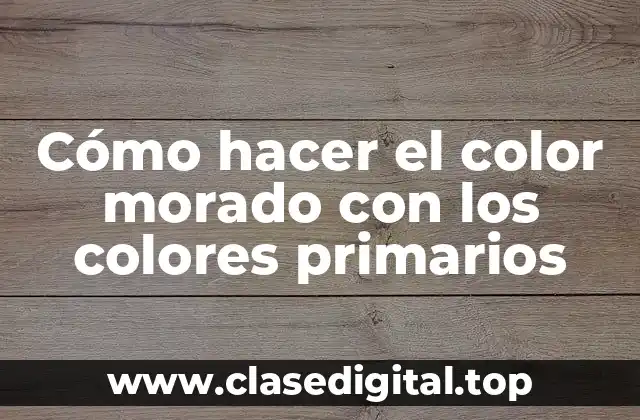 Cómo hacer el color morado con los colores primarios
