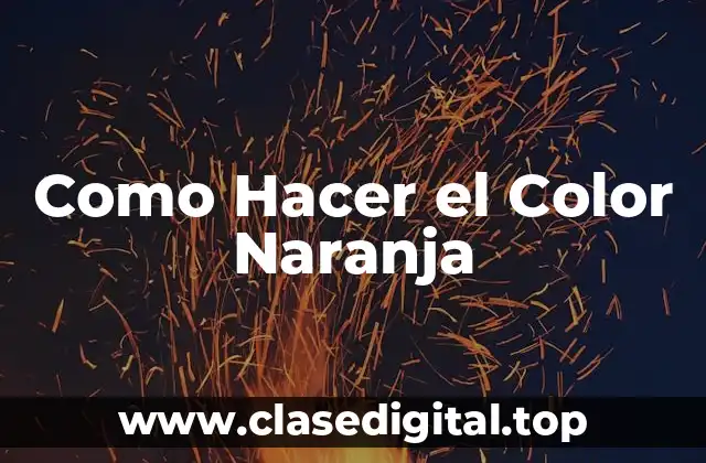 Como Hacer el Color Naranja