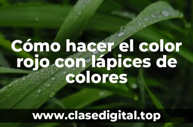 Cómo hacer el color rojo con lápices de colores