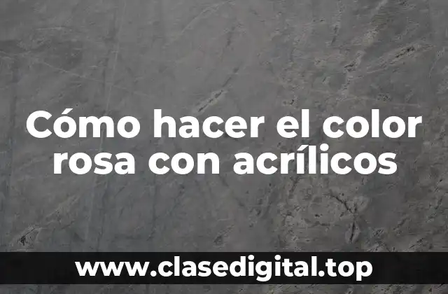 Cómo hacer el color rosa con acrílicos