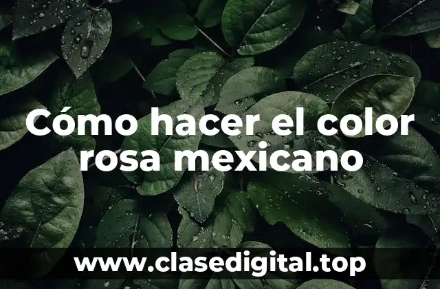 ¿Qué es el color rosa mexicano?