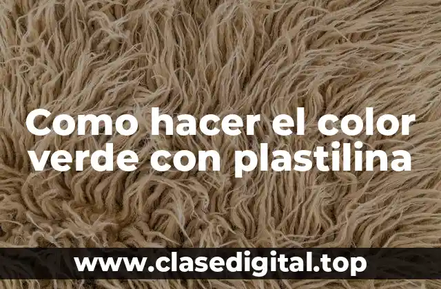 Como hacer el color verde con plastilina