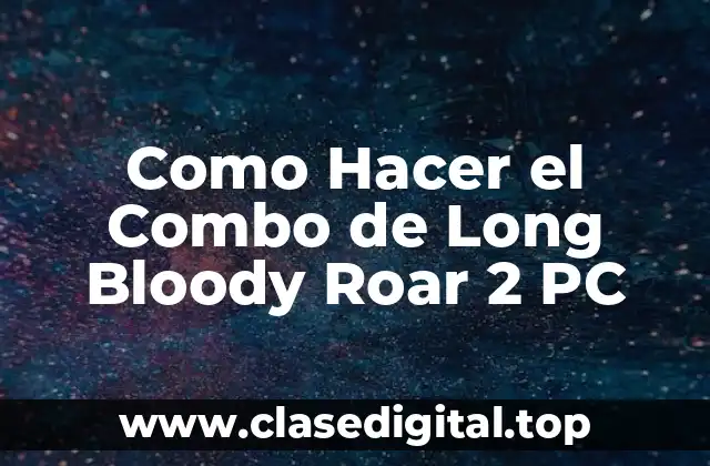 Como Hacer el Combo de Long Bloody Roar 2 PC