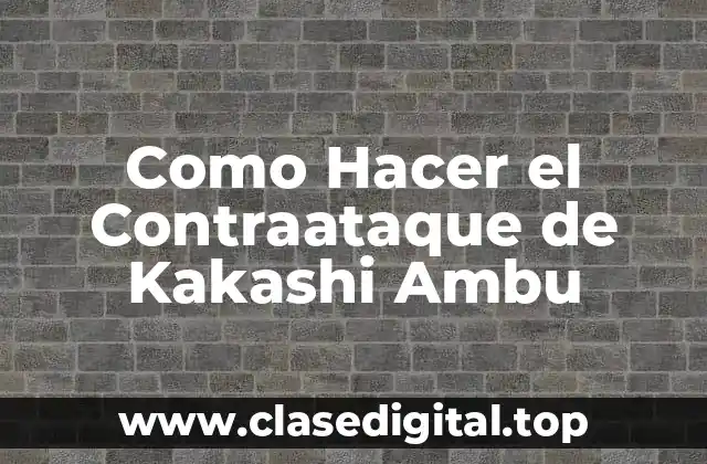 Como Hacer el Contraataque de Kakashi Ambu