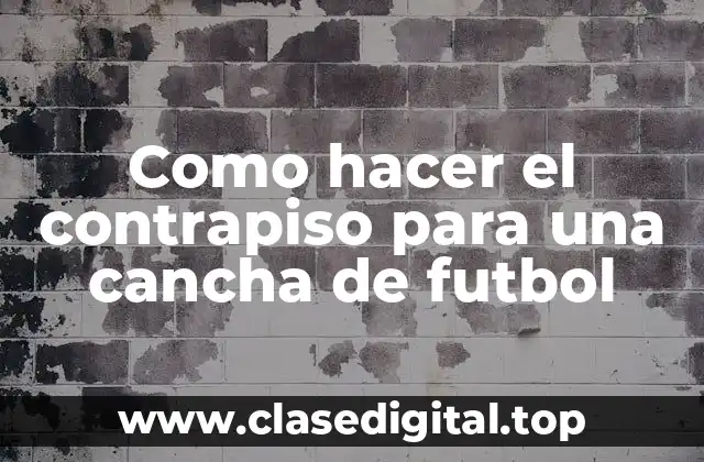 Como hacer el contrapiso para una cancha de futbol