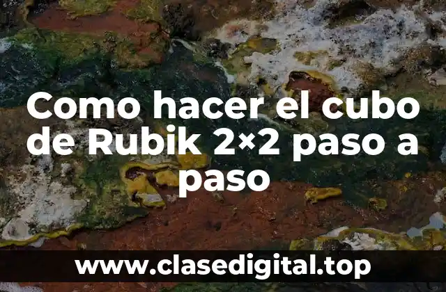 Como hacer el cubo de Rubik 2×2 paso a paso