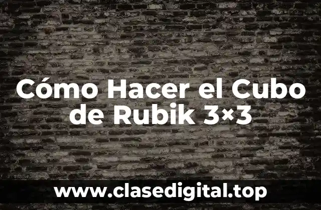 Cómo Hacer el Cubo de Rubik 3×3