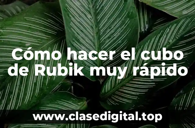 Cómo hacer el cubo de Rubik muy rápido