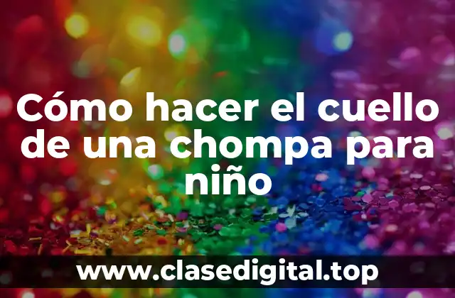 Cómo hacer el cuello de una chompa para niño