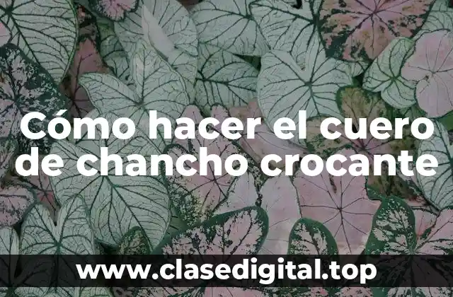 Cómo hacer el cuero de chancho crocante